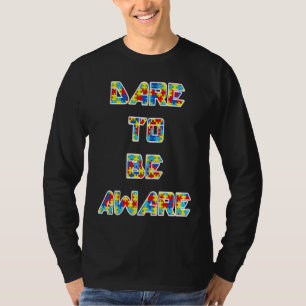 Autism Awareness Dare To Be Aware of Autism 1 T-Shirt