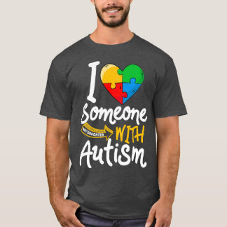 Autism Awareness Daughter Funny I Love Someone Wit T-Shirt