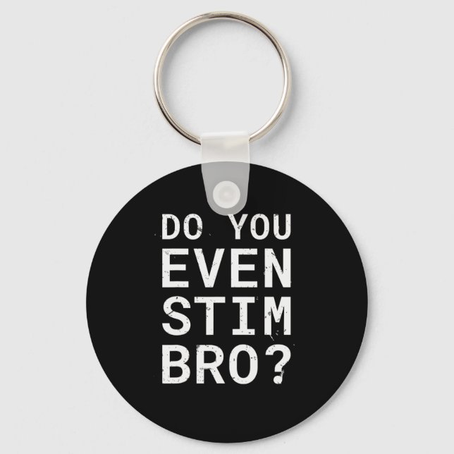 Autism Awareness Do You Even Stim Bro  Key Ring (Front)