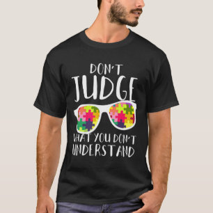 Autism Awareness Don Judge What You Don Understand T-Shirt