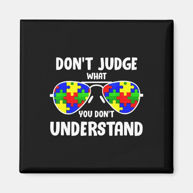 Autism Awareness - Dont Judge What You Dont Unders Magnet (Front)