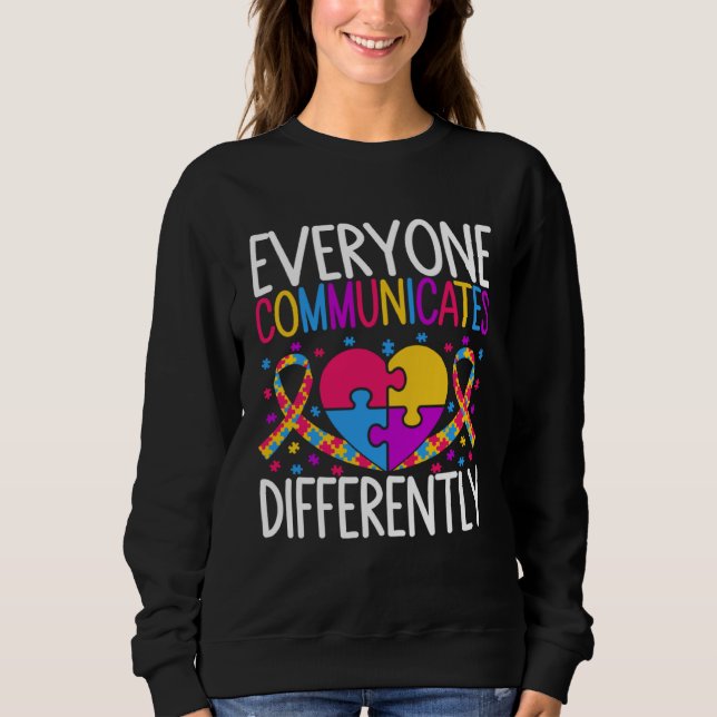 Autism Awareness  Everyone Communicates Differentl Sweatshirt (Front)