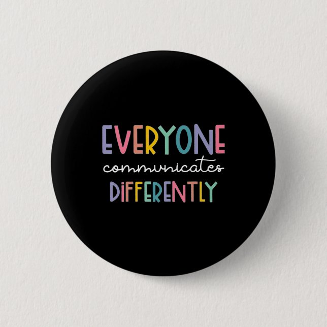 Autism Awareness Everyone Communicates Differently 6 Cm Round Badge (Front)