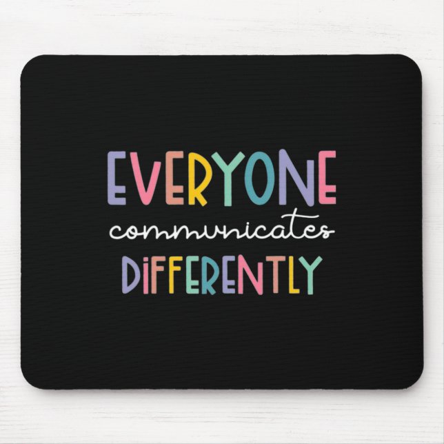Autism Awareness Everyone Communicates Differently Mouse Pad (Front)