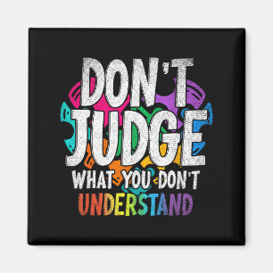 Autism Awareness Gifts Dont Judge What You Dont Un Magnet