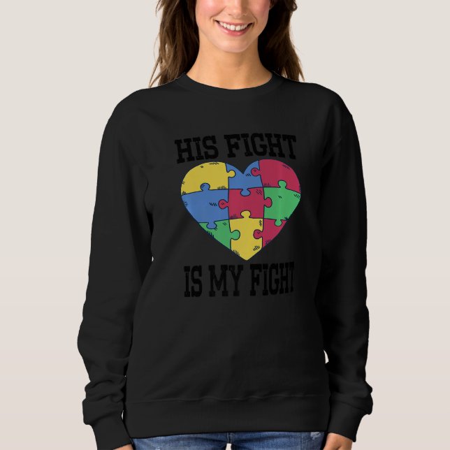 Autism Awareness His Fight Is My Fight Raising Chi Sweatshirt (Front)