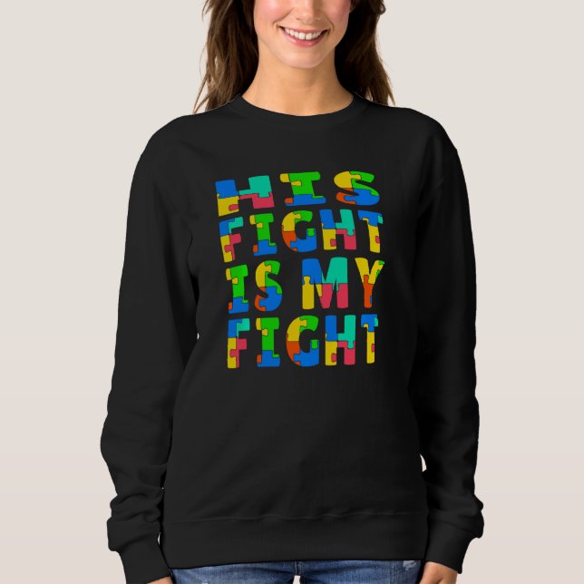 Autism Awareness His Fight Is My Fight Raising Chi Sweatshirt (Front)