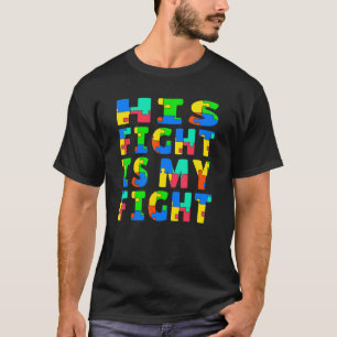 Autism Awareness His Fight Is My Fight Raising Chi T-Shirt