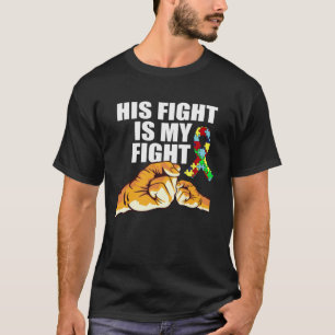Autism Awareness His Fight Is My Fight Support Aut T-Shirt