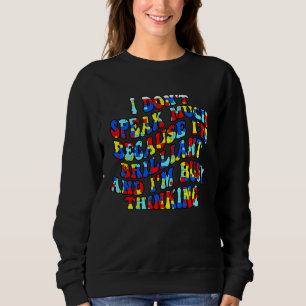 Autism Awareness I Don t Speak Much Because I m Br Sweatshirt