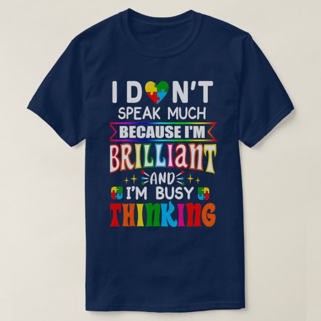 Autism Awareness I Donx27t Speak Much Because Ix27 T-Shirt (Design Front)
