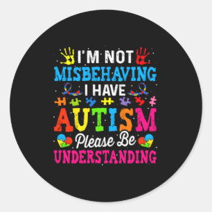 Autism Awareness I M Not Misbehaving I Have Autis Classic Round Sticker