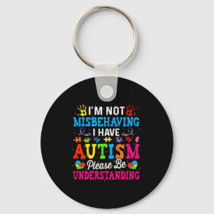 Autism Awareness I M Not Misbehaving I Have Autis Key Ring