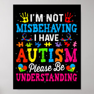 Autism Awareness I M Not Misbehaving I Have Autis Poster