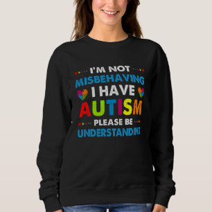 Autism Awareness I m Not Misbehaving I Have Autism Sweatshirt