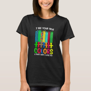 Autism Awareness I See Your True Colours I Love Yo T-Shirt
