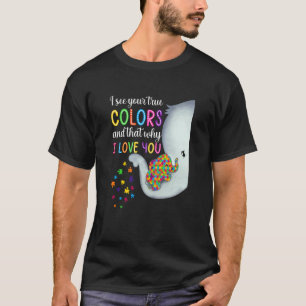 Autism Awareness I See Your True Colours I Love Yo T-Shirt