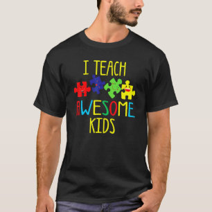 Autism Awareness I Teach Awesome Kids Special Teac T-Shirt