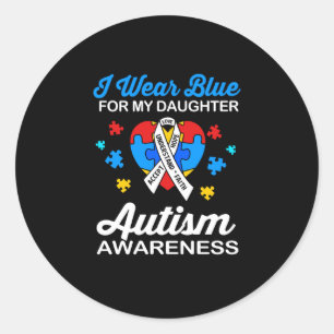 Autism Awareness I Wear Blue For My Daughter Classic Round Sticker