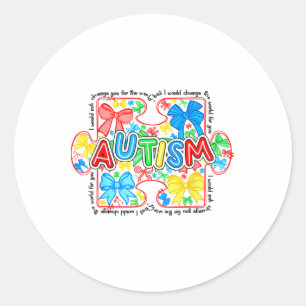 Autism Awareness I Wound Not Change You For The Wo Classic Round Sticker