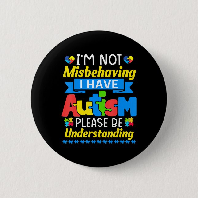 Autism Awareness I'm Not Misbehaving I Have Autism 6 Cm Round Badge (Front)
