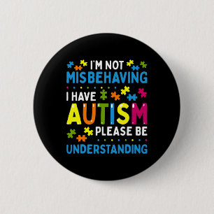 Autism Awareness I'm Not Misbehaving I Have Autism 6 Cm Round Badge