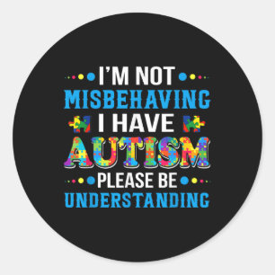 Autism Awareness Im Not Misbehaving I Have Autism Classic Round Sticker