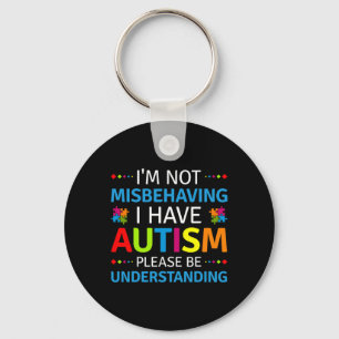 Autism Awareness I'm Not Misbehaving I Have Autism Key Ring