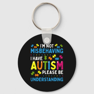 Autism Awareness I'm Not Misbehaving I Have Autism Key Ring