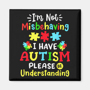 Autism Awareness Im Not Misbehaving I Have Autism Magnet