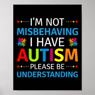 Autism Awareness Im Not Misbehaving I Have Autism  Poster