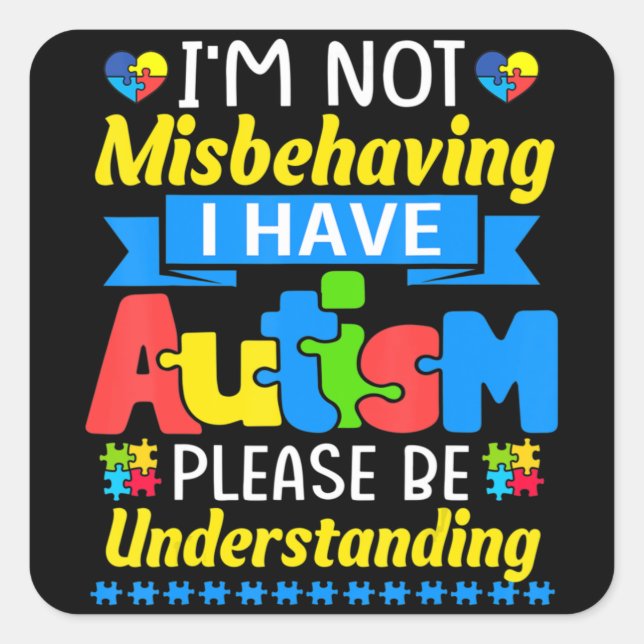 Autism Awareness I'm Not Misbehaving I Have Autism Square Sticker (Front)