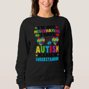 Autism Awareness I'm Not Misbehaving I Have Autism Sweatshirt
