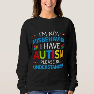 Autism Awareness Im Not Misbehaving I Have Autism Sweatshirt
