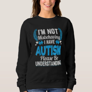 Autism Awareness I'm Not Misbehaving I Have Autism Sweatshirt