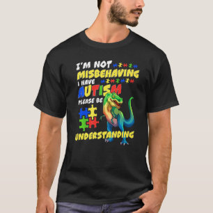 Autism Awareness I'm Not Misbehaving I Have Autism T-Shirt