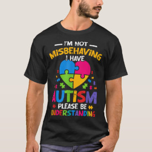 Autism Awareness I'M Not Misbehaving I Have Autism T-Shirt