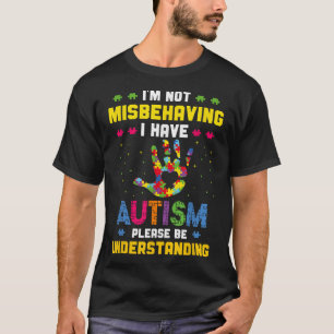 Autism Awareness I'M Not Misbehaving I Have Autism T-Shirt