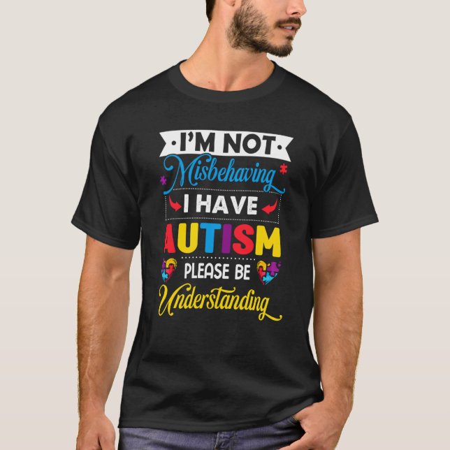 Autism Awareness I'm Not Misbehaving I Have Autism T-Shirt (Front)