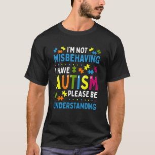 Autism Awareness I'm Not Misbehaving I Have Autism T-Shirt