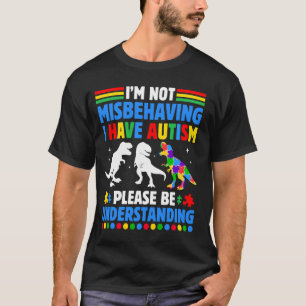 Autism Awareness Im Not Misbehaving I Have Autism T-Shirt