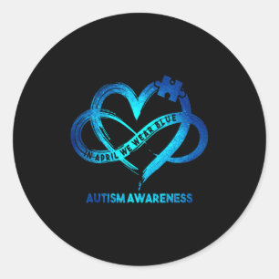 Autism Awareness Infinity Heart In April We Wear B Classic Round Sticker