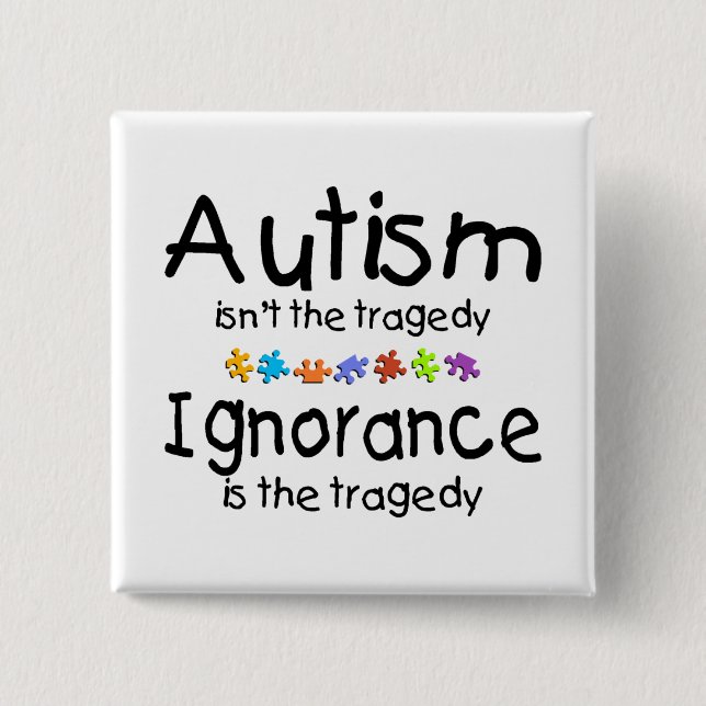 Autism Awareness Isnt The Tragedy 15 Cm Square Badge (Front)