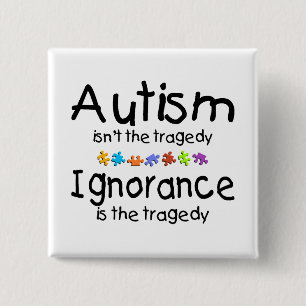Autism Awareness Isnt The Tragedy 15 Cm Square Badge