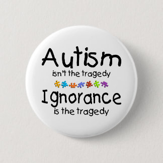 Autism Awareness Isnt The Tragedy 6 Cm Round Badge