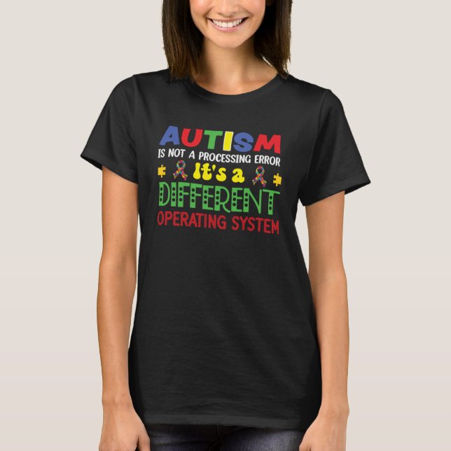 Autism Awareness It s A Different Operating System T-Shirt (Front)