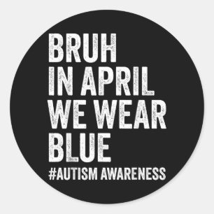 Autism Awareness Kids Boys Bruh in April Wear Blue Classic Round Sticker