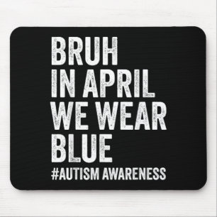 Autism Awareness Kids Boys Bruh in April Wear Blue Mouse Pad