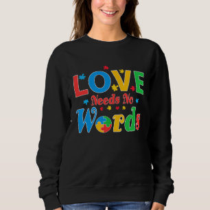 Autism Awareness Love Needs No Words 7 Sweatshirt