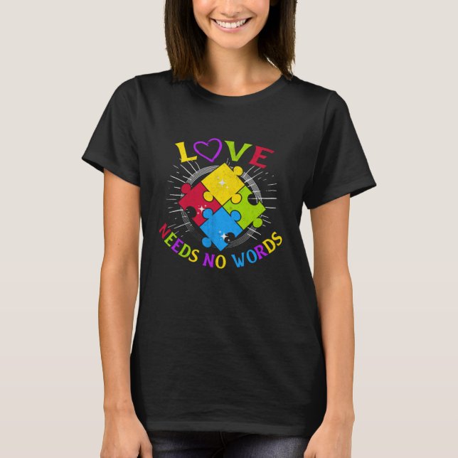 Autism Awareness Love Needs No Words Autism Specia T-Shirt (Front)